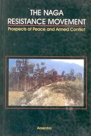 Bild des Verkufers fr The Naga Resistance Movement: Prospects of Peace and Armed Conflict zum Verkauf von JLG_livres anciens et modernes