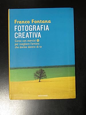 Fontana Franco. Fotografia creativa. Mondadori 2016 - I.