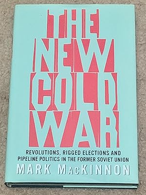 Seller image for The New Cold War: Revolutions, Rigged Elections and Pipeline Politics in the Former Soviet Union for sale by The Poet's Pulpit