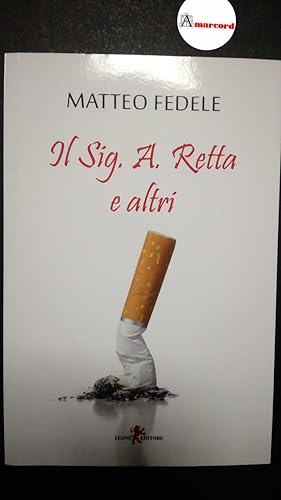 Immagine del venditore per Fedele Matteo, Il Sig. A. Retta e altri, Leone, 2016 - I venduto da Amarcord libri