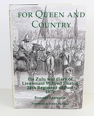 For Queen and Country: The Zulu War Diary of Lieutenant Wilfred Heaton 24th Regiment of Foot 1879