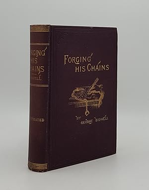 FORGING HIS CHAINS The Autobiography of George Bidwell an Authentic History of His Unexampled Car...
