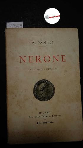 Boito A., Nerone. Tragedia in cinque atti, Treves, 1924