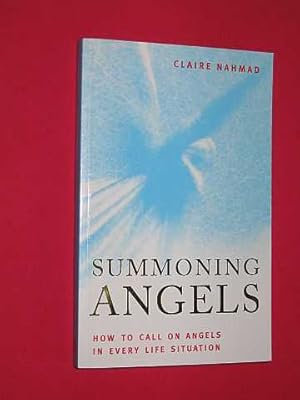 Summoning Angels: How to Call on Angels in Every Life Situation