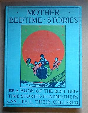 Mother Bedtime Stories, A Book of the Best Bedtime Stories that Mothers Can Tell Their Children, ...