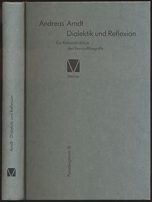 Bild des Verkufers fr Dialektik und Reflexion. Zur Rekonstruktion des Vernunftbegriffs. zum Verkauf von Antiquariat Lenzen