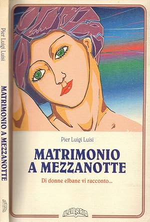 Imagen del vendedor de Matrimonio a mezzanotte Di donne elbane vi racconto a la venta por Biblioteca di Babele