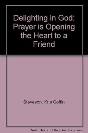 Bild des Verkufers fr Delighting in God: Prayer Is Opening the Heart to a Friend zum Verkauf von Redux Books