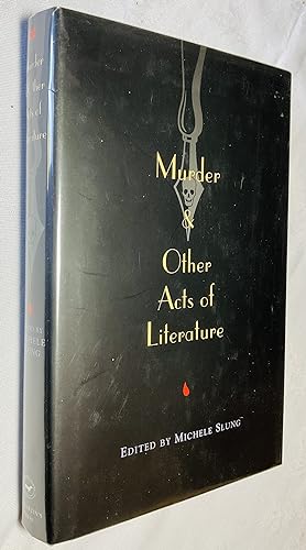 Seller image for Murder & Other Acts of Literature: Twenty-Four Unforgettable and Chilling Stories by Some of the World's Best-Loved, Most Celebrated Writers for sale by Hadwebutknown
