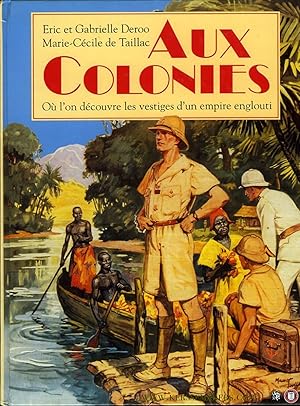 Seller image for Aux Colonies. O l'on dcouvre les vestiges d'un empire englouti. for sale by Emile Kerssemakers ILAB