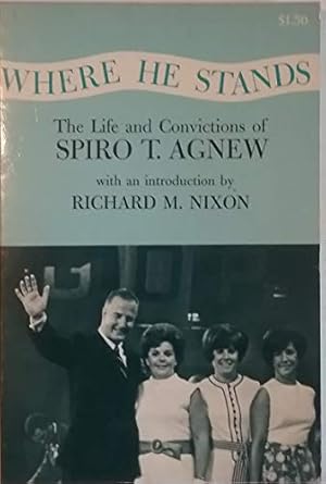 Bild des Verkufers fr Where He Stands: The Life and Convictions of Spiro T. Agnew zum Verkauf von Redux Books