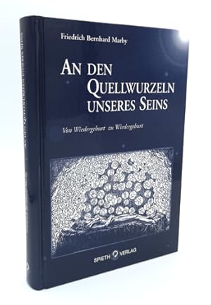 An den Quellwurzeln unseres Seins. Von Wiedergeburt zu Wiedergeburt.