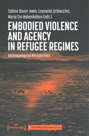 Bild des Verkufers fr Embodied Violence and Agency in Refugee Regimes : Anthropological Perspectives zum Verkauf von GreatBookPrices