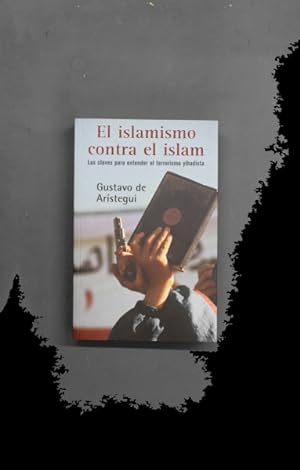 Imagen del vendedor de El islamismo contra el islam las claves para entender el terrorismo yihadista a la venta por Librera Alonso Quijano