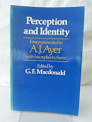 PERCEPTION AND IDENTITY Essays presented to A. J. Ayer with his replies to them