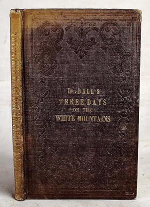 Three Days on the White Mountains: Being the Perilous Adventure of Dr. B.L. Ball on Mount Washing...