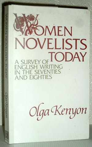 Women Novelists Today - A Survey of English Writing in the Seventies and Eighties