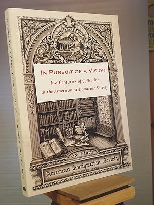 Bild des Verkufers fr In Pursuit of a Vision: Two Centuries of Collecting at the American Antiquarian Society zum Verkauf von Henniker Book Farm and Gifts