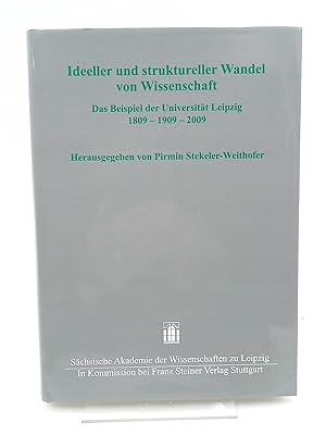 Ideeller und struktureller Wandel von Wissenschaft Das Beispiel der Universität Leipzig 1809 - 19...