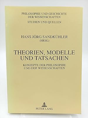 Bild des Verkufers fr Theorien, Modelle und Tatsachen Konzepte der Philosophie und der Wissenschaften zum Verkauf von Antiquariat Smock