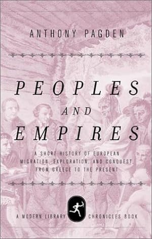 Seller image for Peoples and Empires: A Short History of European Migration, Exploration, and Conquest, from Greece to the Present (Modern Library Chronicles) for sale by Reliant Bookstore