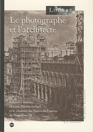 LE PHOTOGRAPHE ET L'ARCHITECTE Edouard Baldus, Hector-Martin Lefuel et ...