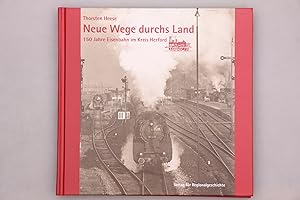 NEUE WEGE DURCHS LAND. 150 Jahre Eisenbahnen im Kreis Herford