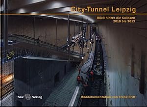 Seller image for City-Tunnel Leipzig. Blick hinter die Kulissen 2010 bis 2013. for sale by Versandantiquariat  Rainer Wlfel