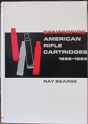 Centerfire American Rifle Cartridges 1892 - 1963