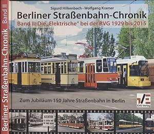 Berliner Straßenbahn-Chronik Band II: Die "Elektrische" bei der BVG von 1929 bis 2015.