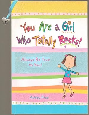 Bild des Verkufers fr You Are a Girl Who Totally Rocks: Always Be True to You zum Verkauf von Reliant Bookstore