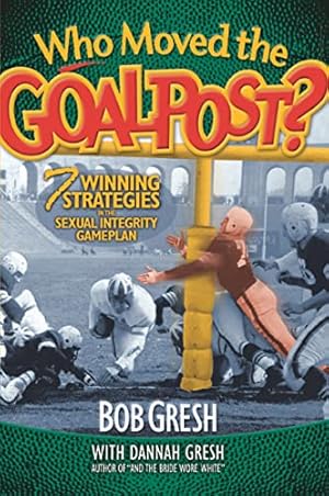 Seller image for Who Moved the Goalpost?: 7 Winning Strategies in the Sexual Integrity Gameplan for sale by Reliant Bookstore