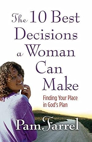 Imagen del vendedor de The 10 Best Decisions a Woman Can Make: Finding Your Place in God's Plan a la venta por Reliant Bookstore