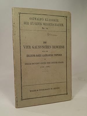 Die vier Gauss schen Beweise für die Zerlegung ganzer algebraischer Functionen in reele Factoren ...