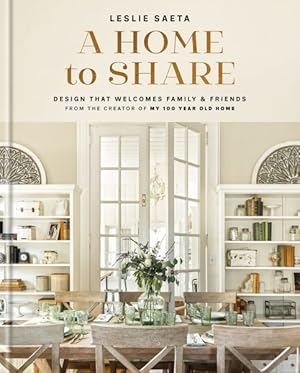 Image du vendeur pour Home to Share : Designs That Welcome Family and Friends, from the Creator of My 100 Year Old Home mis en vente par GreatBookPrices