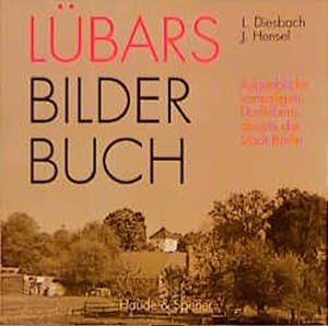 Lübars Bilder Buch: Augenblicke vormaligen Dorflebens abseits der Stadt Berlin