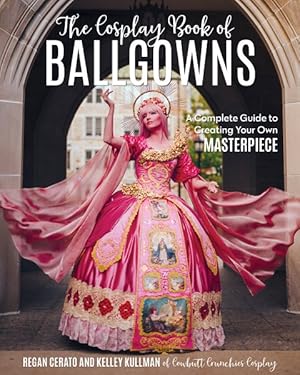 Bild des Verkufers fr Cosplay Book of Ballgowns : Create the Masterpiece of Your Dreams! zum Verkauf von GreatBookPrices
