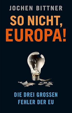Bild des Verkufers fr So nicht, Europa!: Die drei groen Fehler der EU zum Verkauf von Antiquariat Armebooks