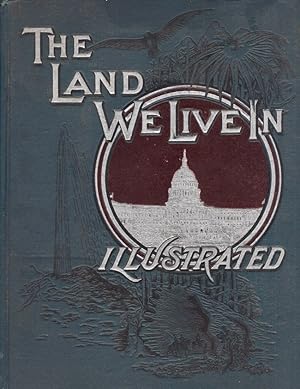 Image du vendeur pour The Land We Live In or America Illustrated with Vivid Descriptions of the Most Picturesque Scenery in the United States mis en vente par Americana Books, ABAA