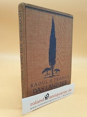 Imagen del vendedor de Das Land der Sehnsucht : Reisen e. Naturforschers im Sden / Raoul H. Franc a la venta por Roland Antiquariat UG haftungsbeschrnkt