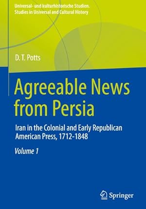 Bild des Verkufers fr Agreeable News from Persia : Iran in the Colonial and Early Republican American Press, 1712-1848 zum Verkauf von AHA-BUCH GmbH