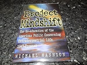 Seller image for Project Mindshift: The Re-education of the American Public Concerning Extraterrestrial Life 1947-1997 for sale by Veronica's Books