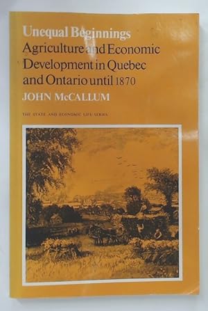 Bild des Verkufers fr Unequal Beginnings. Agriculture and Economic Development in Quebec and Ontario Until 1870. zum Verkauf von Plurabelle Books Ltd