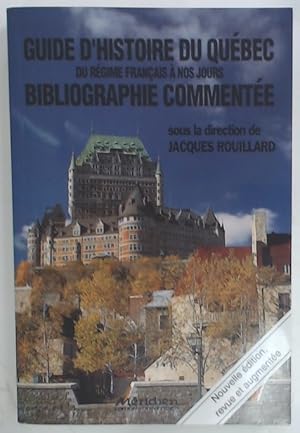 Guide d'Histoire du Québec. Du Régime Français à Nos Jours. Bibliographie Commentée. Nouvelle Édi...