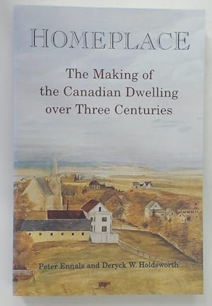 Bild des Verkufers fr Homeplace. The Making of the Canadian Dwelling over Three Centuries. zum Verkauf von Plurabelle Books Ltd
