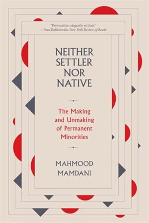 Bild des Verkufers fr Neither Settler Nor Native : The Making and Unmaking of Permanent Minorities zum Verkauf von GreatBookPrices