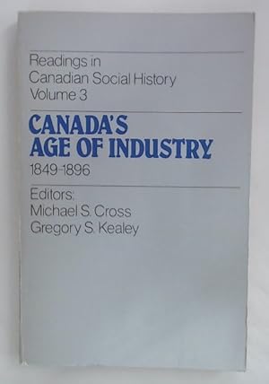 Seller image for Canada's Age of Industry, 1849 - 1896. Readings in Canadian Social History, Volume 3. for sale by Plurabelle Books Ltd