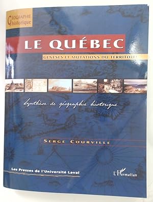 Le Québec. Genèses et Mutations du Territoire.