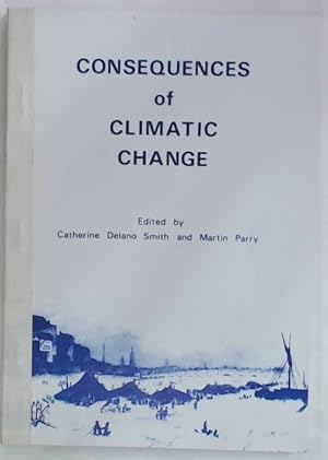 Imagen del vendedor de Consequences of Climatic Change. Papers Arising from a Meeting of the Historical Geography Research Group, Institute of British Geographers, July 1980. a la venta por Plurabelle Books Ltd