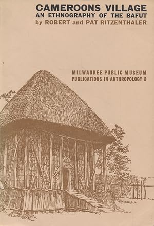 Cameroons Village: An Ethnography of the Bafut. Milwaukee Public Museum Publications in Anthropol...